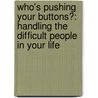 Who's Pushing Your Buttons?: Handling The Difficult People In Your Life door John Townsend