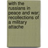 With The Russians In Peace And War; Recollections Of A Military Attache door Frederick Arthur Wellesley