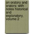 on Oratory and Orators: with Notes Historical and Explanatory, Volume 2