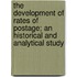 the Development of Rates of Postage; an Historical and Analytical Study