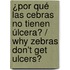 ¿Por qué las cebras no tienen úlcera? / Why zebras don't get ulcers?