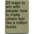 25 Ways to Win with People: How to Make Others Feel Like a Million Bucks