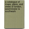 A Catalogue of Maps, Plans, and Views of London, Westminster & Southwark by Crace Frederick 1779-1859