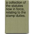 A Collection of the Statutes Now in Force, Relating to the Stamp-Duties.