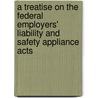 A Treatise on the Federal Employers' Liability and Safety Appliance Acts door W. W. 1851-1932 Thornton