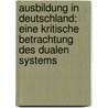 Ausbildung in Deutschland: eine kritische Betrachtung des dualen Systems door Silvia Hoffmann-Cadura
