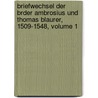 Briefwechsel Der Brder Ambrosius Und Thomas Blaurer, 1509-1548, Volume 1 by Ambrosius Blarer