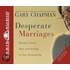 Desperate Marriages: Moving Toward Hope And Healing In Your Relationship