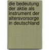 Die Bedeutung Der Aktie Als Instrument Der Altersvorsorge In Deutschland by Matthias Kraus