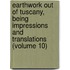 Earthwork Out of Tuscany, Being Impressions and Translations (Volume 10)
