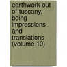 Earthwork Out of Tuscany, Being Impressions and Translations (Volume 10) door Maurice Hewlett