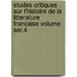 Etudes Critiques Sur L'Histoire de La Litterature Francaise Volume Ser.4