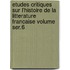 Etudes Critiques Sur L'Histoire de La Litterature Francaise Volume Ser.6
