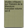Etudes Critiques Sur L'Histoire de La Litterature Francaise Volume Ser.8 door Ferdinand Bruneti�Re