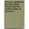 German Ambitions As They Affect Britain And The United States Of America door William Thomas Arnold