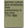 German Culture And Christianity; Their Controversy In The Time 1770-1880 door Joseph Gostwick