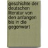 Geschichte Der Deutschen Literatur Von Den Anfangen Bis in Die Gegenwart