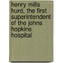 Henry Mills Hurd, the First Superintendent of the Johns Hopkins Hospital