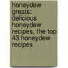 Honeydew Greats: Delicious Honeydew Recipes, the Top 43 Honeydew Recipes door Jo Franks