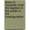 Jesus of Nazareth: From the Baptism in the Jordan to the Transfiguration by Pope Benedict Xvi