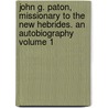 John G. Paton, Missionary to the New Hebrides. an Autobiography Volume 1 door John Gibson Paton