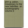 John G. Paton, Missionary to the New Hebrides. an Autobiography Volume 2 door John Gibson Paton