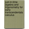 Just-in-Time Algebra and Trigonometry for Early Transcendentals Calculus by Ronald I. Brent