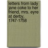 Letters from Lady Jane Coke to Her Friend, Mrs. Eyre at Derby, 1747-1758 door Lady Jane Wharton Holt Coke