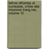 Lettres Difiantes Et Curieuses, Crites Des Missions Trang Res, Volume 13 door Yves Mathurin De Querbeuf