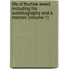 Life Of Thurlow Weed Including His Autobiography And A Memoir (Volume 1) by Thurlow Weed
