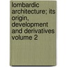 Lombardic Architecture; Its Origin, Development and Derivatives Volume 2 door G. T. 1849-1919 Rivoira