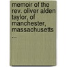 Memoir Of The Rev. Oliver Alden Taylor, Of Manchester, Massachusetts ... door Oliver Alden Taylor