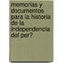 Memorias Y Documentos Para La Historia De La Independencia Del Per�