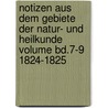 Notizen Aus Dem Gebiete Der Natur- Und Heilkunde Volume Bd.7-9 1824-1825 door Onbekend