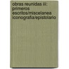 Obras Reunidas Iii: Primeros Escritos/miscelanea Iconografia/epistolario by Jorge Cuesta