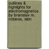 Outlines & Highlights For Electromagnetics By Branislav M. Notaros, Isbn