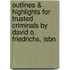 Outlines & Highlights For Trusted Criminals By David O. Friedrichs, Isbn