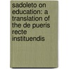 Sadoleto on Education: a Translation of the De Pueris Recte Instituendis door Jacopo Sadoleto