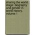 Sharing the World Stage: Biography and Gender in World History, Volume 1