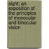 Sight; an Exposition of the Principles of Monocular and Binocular Vision
