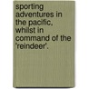 Sporting Adventures In The Pacific, Whilst In Command Of The 'Reindeer'. by William Robert Kennedy
