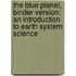 The Blue Planet, Binder Version: An Introduction To Earth System Science