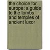 The Choice for Europe: A Guide to the Tombs and Temples of Ancient Luxor by Moravcsik Andre