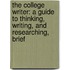 The College Writer: A Guide to Thinking, Writing, and Researching, Brief