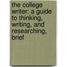 The College Writer: A Guide to Thinking, Writing, and Researching, Brief by Verne Meyer