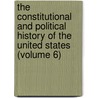 The Constitutional And Political History Of The United States (Volume 6) door Hermann von Holst