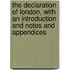 The Declaration of London, with an Introduction and Notes and Appendices