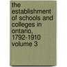 The Establishment of Schools and Colleges in Ontario, 1792-1910 Volume 3 by J. George 1821 Hodgins