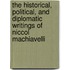 The Historical, Political, And Diplomatic Writings Of Niccol Machiavelli
