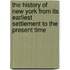 The History Of New York From Its Earliest Settlement To The Present Time